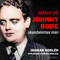 Jakten på Johnny Bode: skandalernas man - Ingmar Norlén