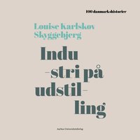 Industri på udstilling - Podcast - Louise Karlskov Skyggebjerg