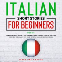 Italian Short Stories for Beginners Book 5 - Learn Like A Native