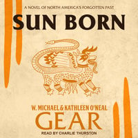 Sun Born: A Novel of North America’s Forgotten Past - W. Michael Gear, Kathleen O'Neal Gear