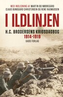 I ildlinjen: H.C. Brodersens krigsdagbog 1914-1919 - Hans Christian Brodersen
