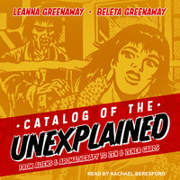 Catalog of the Unexplained: From Aliens & Aromatherapy to Zen & Zener Cards - Leanna Greenaway, Beleta Greenaway
