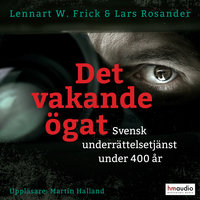 Det vakande ögat. Svensk underrättelsetjänst under 400 år - Lennart W. Frick, Lars Rosander