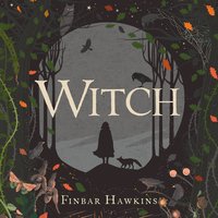 Witch: A dark and immersive debut about women, witchcraft and revenge - Finbar Hawkins