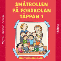 Småtrollen på Förskolan Täppan : Sebastian räddar dagen - Schulze, Meyer, Lehmann
