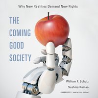 The Coming Good Society: Why New Realities Demand New Rights - William F. Schulz, Sushma Raman