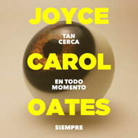 Tan cerca en todo momento siempre (acento castellano) - Joyce Carol Oates