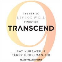 Transcend: 9 Steps to Living Well Forever - Terry Grossman, MD, Ray Kurzweil