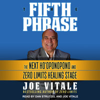 The Fifth Phrase: The Next Ho'oponopono and Zero Limits Healing Stage - Joe Vitale