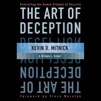 The Art of Deception: Controlling the Human Element of Security - Steve Wozniak, Kevin D. Mitnick, William L. Simon