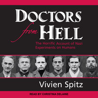 Doctors from Hell: The Horrific Account of Nazi Experiments on Humans - Vivien Spitz
