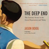 The Deep End: The Literary Scene in the Great Depression and Today - Jason Boog