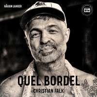Quel Bordel: En biografi om Christian Falk - Håkan Lahger