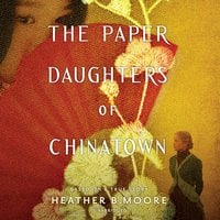 The Paper Daughters of Chinatown - Heather B. Moore