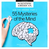 Ask the Brains, Part 1: Experts Reveal 55 Mysteries of the Mind - Scientific American