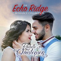 The Echo Ridge Romance Collection: Four Contemporary Christian Romances: Rachelle’s Collection - Rachelle J. Christensen