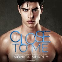 Close to Me - Monica Murphy