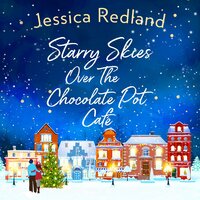 Starry Skies Over The Chocolate Pot Cafe: A heartwarming festive read to curl up with - Jessica Redland