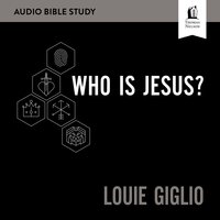 Who Is Jesus? Audio Bible Studies - Louie Giglio
