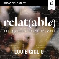 Relatable: Audio Bible Studies: Making Relationships Work - Louie Giglio