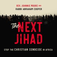 The Next Jihad: Stop the Christian Genocide in Africa - Rabbi Abraham Cooper, Rev. Johnnie Moore
