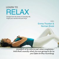 Learn to Relax: Escape from the Stress of Everyday Life, Forget Your Worries and Just Let Go - Norman Brook, James Gourley, John Kremer