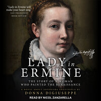 Lady in Ermine: The Story of a Woman Who Painted the Renaissance: A Novel About Sofonisba Anguissola - Donna DiGiuseppe