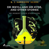 B. J. Harrison Reads Dr Jekyll and Mr Hyde, and Other Stories - Robert Louis Stevenson