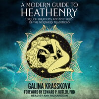 A Modern Guide to Heathenry: Lore, Celebrations, and Mysteries of the Northern Traditions - Galina Krasskova