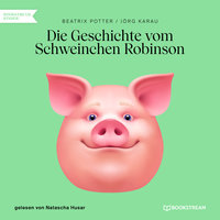 Die Geschichte vom Schweinchen Robinson - Beatrix Potter, Jörg Karau