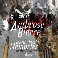 Iconoclastic Memories of the Civil War - Ambrose Bierce