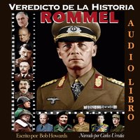 Veredicto de la Historia: ROMMEL - Bob Howard