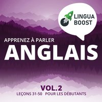 Apprenez à parler anglais Vol. 2: Leçons 31-50. Pour les débutants. - LinguaBoost