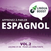 Apprenez à parler espagnol Vol. 2: Leçons 31-50. Pour les débutants. - LinguaBoost
