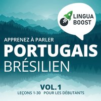 Apprenez à parler portugais brésilien Vol. 1: Leçons 1-30. Pour les débutants. - LinguaBoost