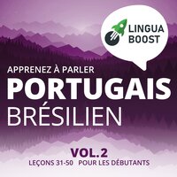 Apprenez à parler portugais brésilien Vol. 2: Leçons 31-50. Pour les débutants. - LinguaBoost