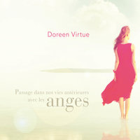 Passage dans nos vies antérieures avec les anges: Passage dans nos vies antérieures avec les anges - Doreen Virtue