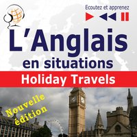 L'Anglais en situations : Holiday Travels – nouvelle édition (15 thématiques au niveau B1 - B2 – Ecoutez et apprenez) - Dorota Guzik, Joanna Bruska, Anna Kicińska
