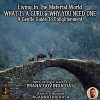 Living In The Material World What Is A Guru & Why You Need One - Jagannatha Dasa