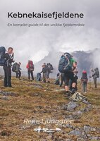 Kebnekaisefjeldene: en komplet guide til det unikke fjeldområde - René Ljunggren