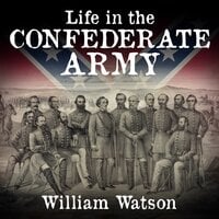 Life in the Confederate Army - William Watson