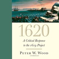 1620: A Critical Response to the 1619 Project - Peter W. Wood
