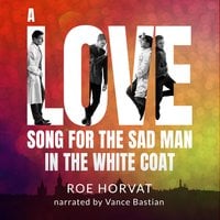 A Love Song for the Sad Man in the White Coat - Roe Horvat
