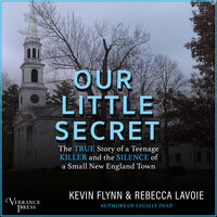 Our Little Secret: The True Story of a Teenage Killer and the Silence of a Small New England Town - Kevin Flynn, Rebecca Lavoie