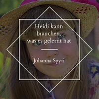 Heidi kann brauchen, was es gelernt hat - Johanna Spyri