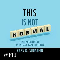 This is Not Normal: The Politics of Everyday Expectations - Cass R. Sunstein