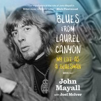 Blues from Laurel Canyon: My Life as a Bluesman - John Mayall