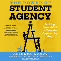 The Power of Student Agency: Looking Beyond Grit to Close the Opportunity Gap - Anindya Kundu