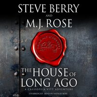 The House of Long Ago: A Cassiopeia Vitt Adventure - Steve Berry, M. J. Rose