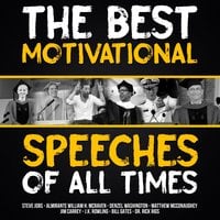 The Best Motivational Speeches of All Times - J.K. Rowling, Tony Robbins, Steve Jobs, Rick Rigsby, Denzel Washington, Bill Gates, Jim Carrey, Matthew McConaughey, Admiral William H. McRaven